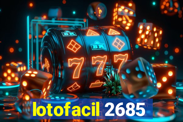 lotofacil 2685